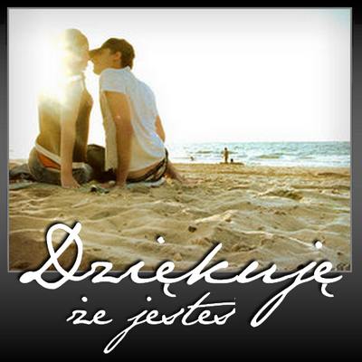 Dziękuję że jesteś !