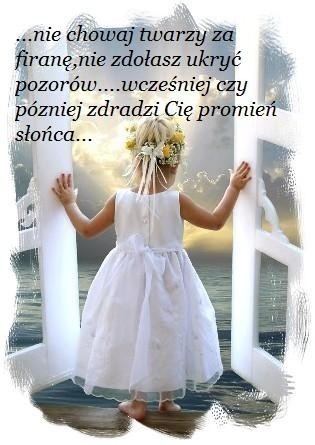 Nie chowaj twarzy za firanę...