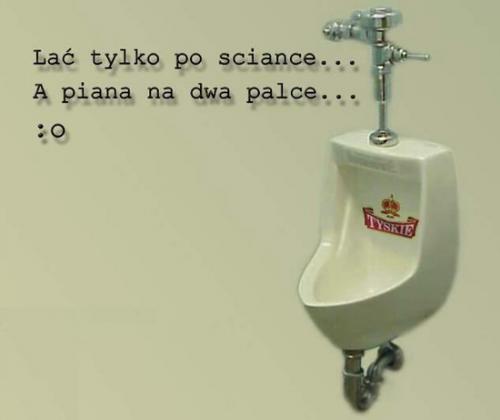 Lać tylko po ściance...