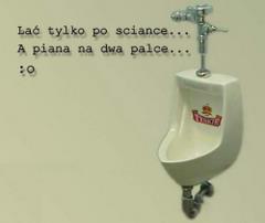 Lać tylko po ściance...