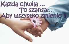 Każda chwila to szansa...