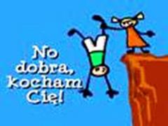 No dobra. Kocham Cię !