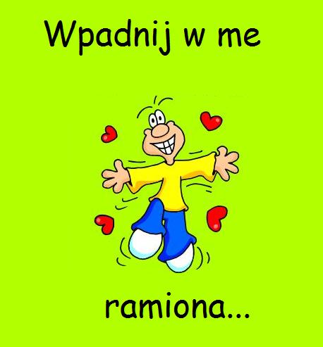Wpadnij w me ramiona...