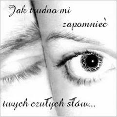 Jak trudno mi zapomnieć...