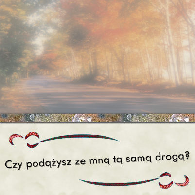 Czy podążysz ze mną tą samą drogą?